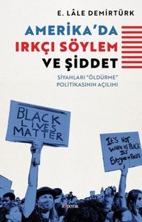 Amerikada Irkçı Söylem ve Şiddet - Siyahları Öldürme Politikasının Açılımı E. Lale Demirtürk Kopernik Kitap