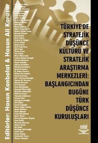 Türkiyede Stratejik Düşünce Kültürü ve Stratejik Araştırma Merkezleri:Başlangıcından Bugüne Türk Düs Hasan Ali Karasar Nobel Akademik Yayıncılık