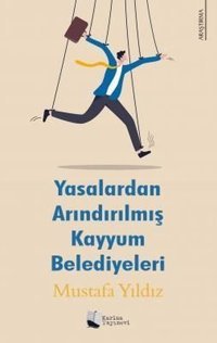 Yasalardan Arındırılmış Kayyum Belediyeleri Mustafa Yıldız Karina Yayınevi