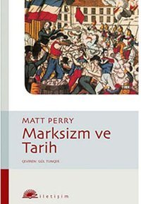 Marksizim ve Tarih Matt Perry İletişim Yayınları