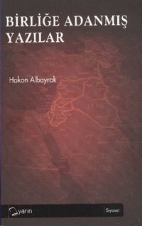 Birliğe Adanmış Yazılar Hakan Albayrak Yarın Yayınları