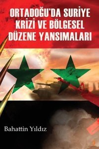 Ortadoğu'da Suriye Krizi ve Bölgesel Düzene Yansımaları Bahattin Yıldız Cinius