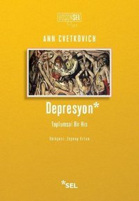 Depresyon: Toplumsal Bir His Ann Cvetkovich Sel Yayıncılık
