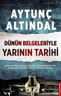 Dünün Belgeleriyle Yarının Tarihi Aytunç Altındal Destek Yayınları