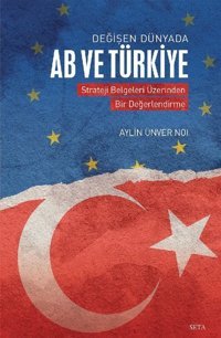 Değişen Dünyada AB ve Türkiye - Strateji Belgeleri Üzerinden Bir Değerlendirme Seta Yayınları