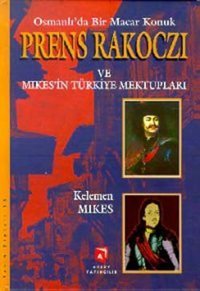 Osmanlı'da Bir Macar Konuk Prens Rakocz ve Mikes'in Türkiye Mektupları Kelemen Mikes Aksoy Yayıncılık