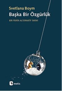 Başka Bir Özgürlük Svetlana Boym Metis Yayınları