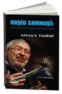 Raşid Gannuşi-İslamcılık Geleneğinde Bir Demokrat Azzam S. Tamimi Hece Yayınları