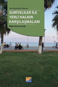 Suriyeliler ile Yerli Halkın Karşılaşmaları Bilge Deniz Çatak Siyasal Kitabevi