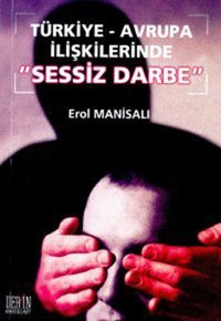 Türkiye - Avrupa İlişkilerinde Sessiz Darbe Erol Manisalı Derin Yayınları
