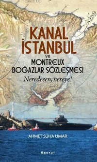 Kanal İstanbul ve Montreux Boğazlar Sözleşmesi - Neredeeen Nereye? Ahmet Süha Umar Boyut Yayın Grubu