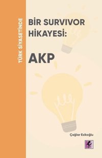 Türk Siyasetinde Bir Survivor Hikayesi: Akp Çağlar Ezikoğlu Efil Yayınevi Yayınları