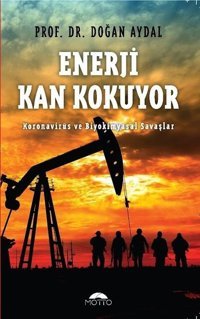 Enerji Kan Kokuyor - Koronavirüs ve Biyokimyasal Savaşlar Doğan Aydal Motto Yayınları