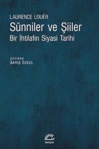 Sünniler ve Şiiler - Bir İhtilafın Siyasi Laurence Louer İletişim Yayınları