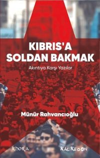 Kıbrısa Soldan Bakmak - Akıntıya Karşı Yazılar Münür Rahvancıoğlu Kalkedon