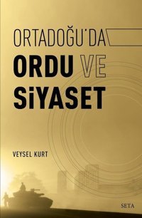 Ortadoğuda Ordu ve Siyaset Veysel Kurt Seta Yayınları