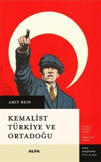 Kemalist Türkiye ve Ortadoğu - İki Dünya Savaşı Arası Dönemde Uluslararası İlişkiler Amit Bein Alfa Yayıncılık