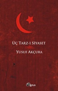 Üç Tarz-ı Siyaset Yusuf Akçura Lotus Yayınları