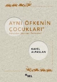Aynı Öfkenin Çocukları: Dünyadan Devrimci Portreleri Kavel Alpaslan Sel Yayıncılık
