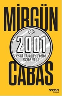 2001 Eski Türkiye'nin Son Yılı Mirgün Cabas Can Yayınları