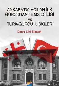 Ankarada Açılan ilk Gürcistan Temsilciliği ve Türk-Gürcü İlişkileri Derya Çini Şimşek Siyasal Kitabevi