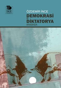 Demokrasi ile Diktatorya Arasında Özdemir İnce İmge Kitabevi