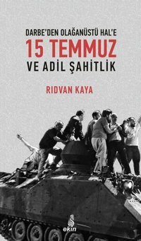 Darbe'den Olağanüstü Hal'e 15 Temmuz ve Adil Şahitlik Rıdvan Kaya Ekin Yayınları
