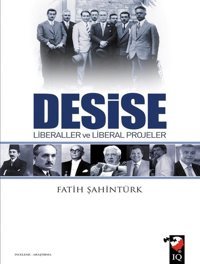 Desise Liberaller ve Liberal Projeler Fatih Şahintürk IQ Kültür Sanat Yayıncılık