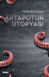 Ahtapotun Ütopyası Tarık Neslioğlu Neden Kitap