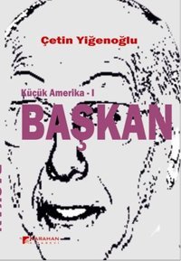 Küçük Amerika 1 - Başkan Çetin Yiğenoğlu Karahan Kitabevi