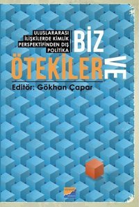 Biz ve Ötekiler - Uluslararası İlişkilerde Kimlik Perspektifinden Dış Politika Kolektif Siyasal Kitabevi