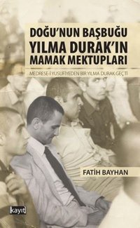 Doğunun Başbuğu Yılma Durakın Mamak Mektupları Fatih Bayhan Kayıt
