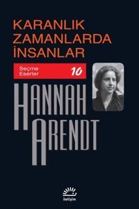Karanlık Zamanlarda İnsanlar - Seçme Eserler 10 Hannah Arendt İletişim Yayınları