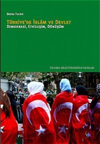 Türkiye'de İslam ve Devlet - Demokrasi Etkileşim Dönüşüm Berna Turam İstanbul Bilgi Üniv.Yayınları