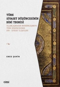 Türk Siyaset Düşüncesinin Dini Teorisi Enes Şahin Çizgi Kitabevi