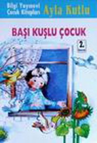 Başı Kuşlu Çocuk Ayla Kutlu Bilgi Yayınevi