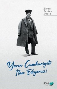 Yarın Cumhuriyeti İlan Ediyoruz! Elvan Pektaş Deniz Fom Kitap