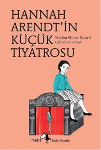 Hannah Arendt'in Küçük Tiyatrosu Marion Muller - Colard Metis Yayınları