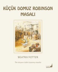 Küçük Domuz Robinson Masalı - Tüm Dünyanın Kalbini Kazanmış Masallar Beatrix Potter Everest Yayınları