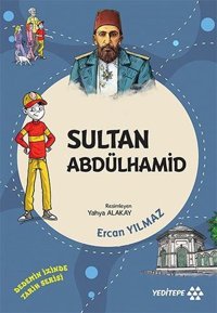 Sultan Abdülhamid - Dedemizin İzinde Tarih Serisi Ercan Yılmaz Yeditepe Yayınevi