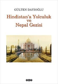 Hindistan'a Yolculuk ve Nepal Gezis Gülten Dayıoğlu Yapı Kredi Yayınları