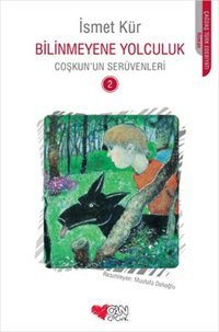 Bilinmeyene Yolculuk - Coşkun'un Serüvenleri 2 İsmet Kür Can Çocuk Yayınları