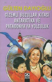 Gizemli Buzullar Kıtası - Gezi D.Antartika Gülten Dayıoğlu Altın Kitaplar