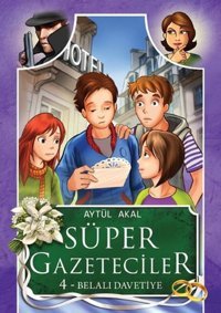 Süper Gazeteciler 4 - Belalı Davetiye Aytül Akal Tudem Yayınları