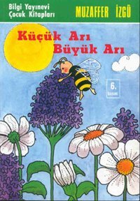 Küçük Arı Büyük Arı Muzaffer İzgü Bilgi Yayınevi