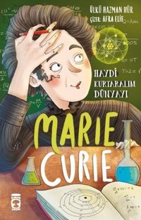 Marie Curie: Haydi Kurtaralım Dünyayı - 1 Ülkü Hazman Hür Timaş Çocuk