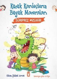 Sürpriz Misafir - Küçük Kardeşlerin Büyük Maceraları Selcen Yüksel Arvas Timaş Çocuk