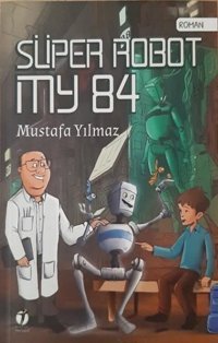 Süper Robot My 84 Mustafa Yılmaz İki Eylül Yayınevi