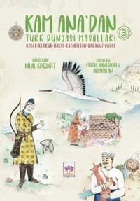 Kam Ana'dan Türk Dünyası Masalları 3: Özbek-Kerkük - Hakas - Kazakistan - Gagavuz - Çuvaş Hilal Koçyiğit Ötüken Neşriyat