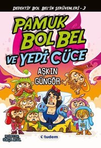 Gizemli Şeyler Dedektifi Bol Bel'in İnanılmaz Serüvenleri 3 - Pamuk Bol Bel ve Yedi Cüce Aşkın Güngör Tudem Yayınları